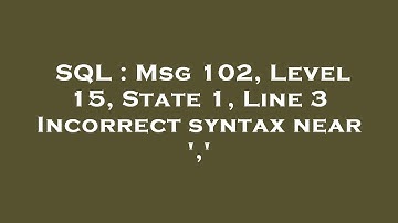 SQL : Msg 102, Level 15, State 1, Line 3 Incorrect syntax near 