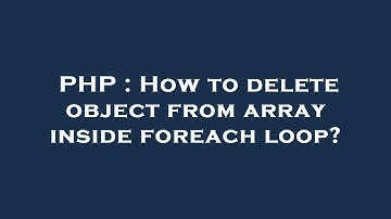 PHP : How to delete object from array inside foreach loop?