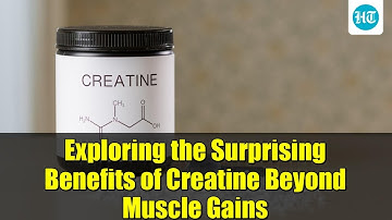 Exploring the Surprising Benefits of Creatine Beyond Muscle Gains