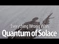 Everything Wrong With Quantum Of Solace - Redux