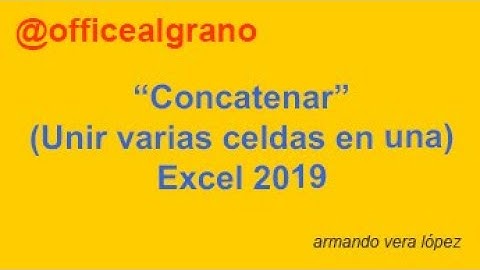 Unir varias celdas en una. Concatenar. Excel 2019 (2,40