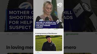 Mother of Morgan Hill shooting victim pleads for help finding suspect