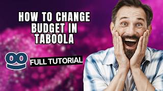 How to Change Budget in Taboola [2026 Full Guide]