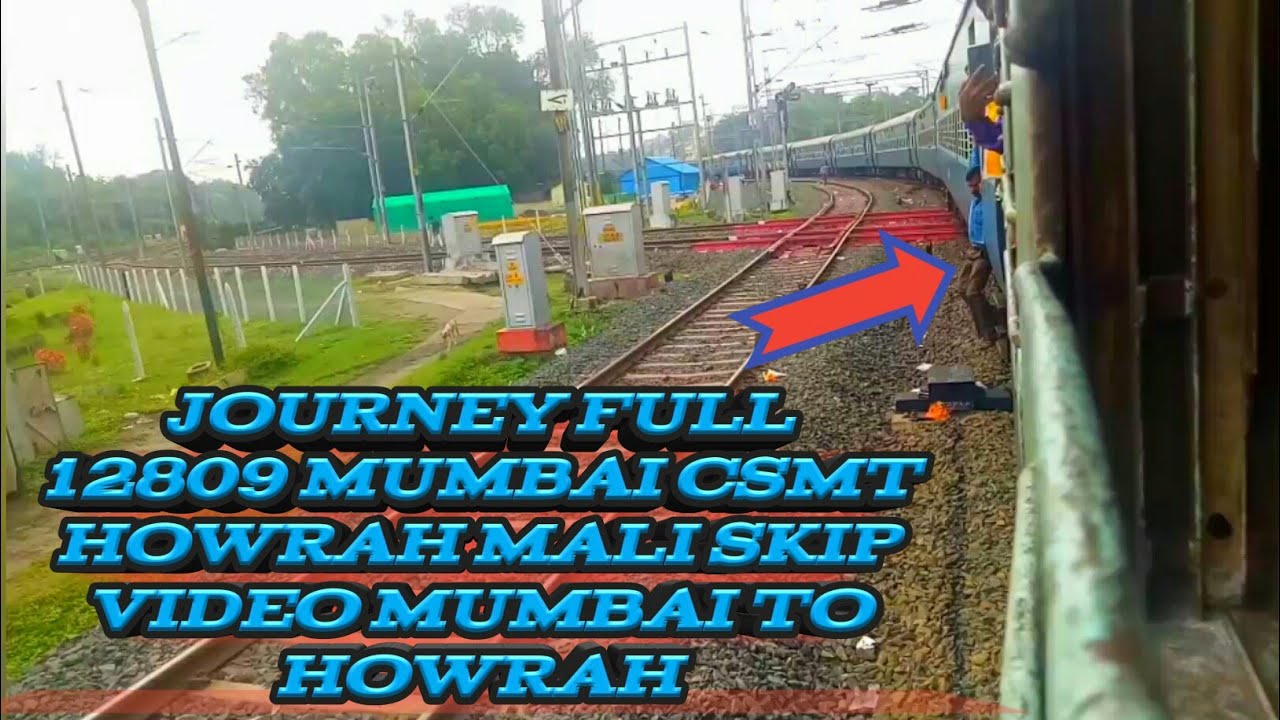 JOURNEY FULL 12809 MUMBAI CSMT HOWRAH MALI SKIP VIDEO MUMBAI TO HOWRAH ...