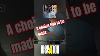 choices had to be made #dispatch