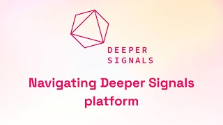 Deeper Signals - Navigate the platform