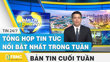 Tổng hợp tin tức Việt Nam nổi bật nhất trong tuần | Bản tin cuối tuần ngày 5/7/2020 | FBNC