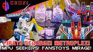 Fanstoys Mirage is Pricey! Ghost Ship Scourge! More MPU Seekers! Metroplex! And More!!!