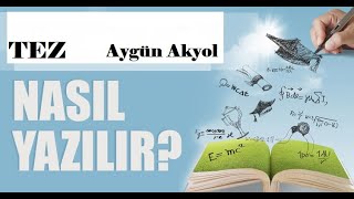 Tez Nasıl Yazılır? -Giriş - Gelişme -Sonuç -