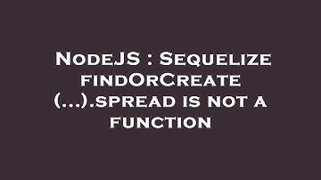 NodeJS : Sequelize findOrCreate(...).spread is not a function