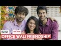 FilterCopy | Office Wali Friendship | Ft. Ambrish Verma, Kriti Vij and Sayandeep Sengupta