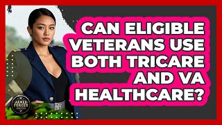 Can Eligible Veterans Use Both TRICARE And VA Healthcare? - Armed Forces Insider