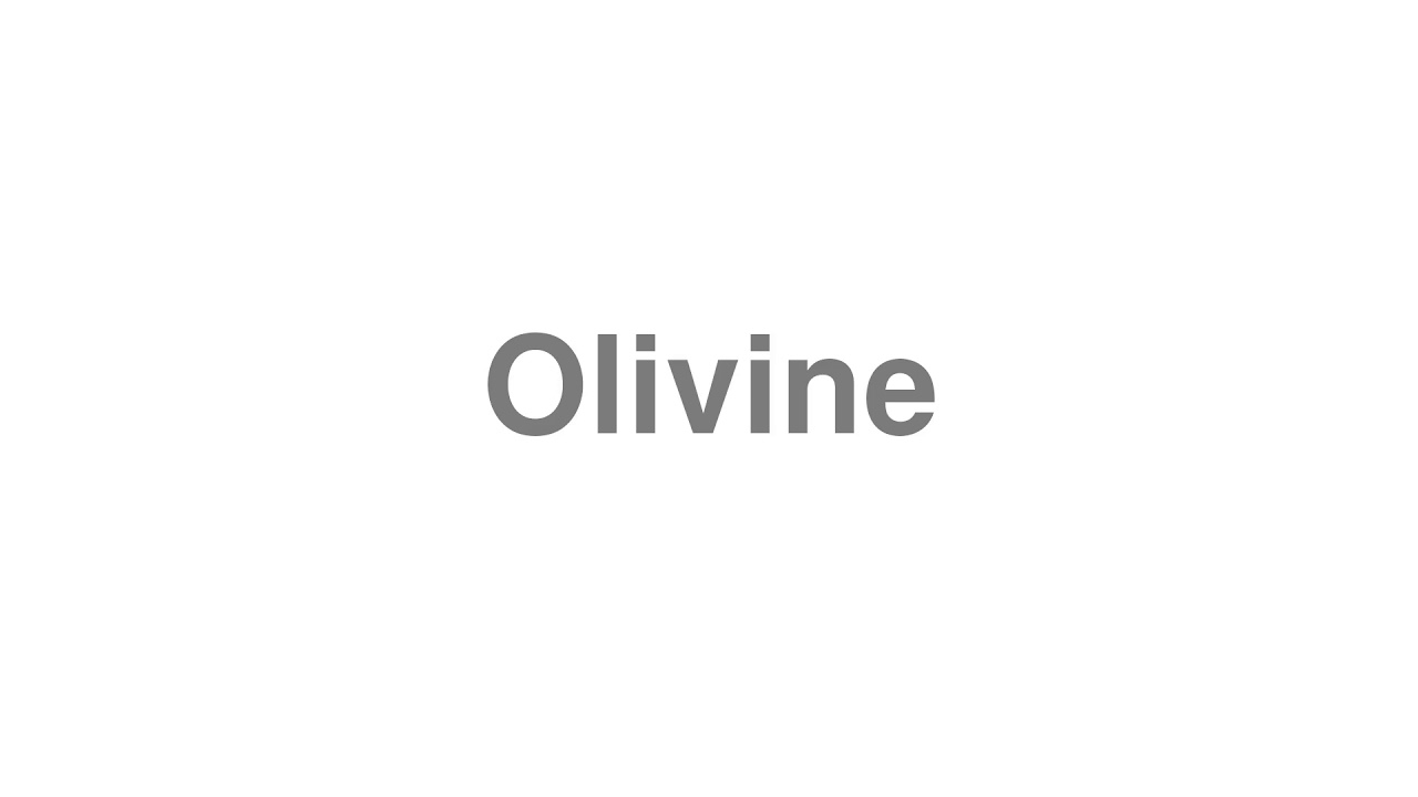 How to Pronounce "Olivine"