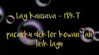 Lay kansava - PDKT ( pacarku dokter hewan tah  ) lirik lagu