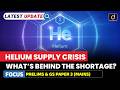 Helium Crisis | Why It Matters | Latest Update | Drishti IAS English