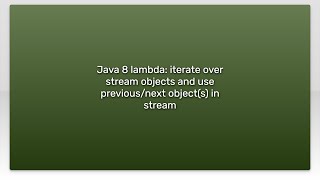 Java 8 lambda: iterate over stream objects and use previous/next object(s) in stream