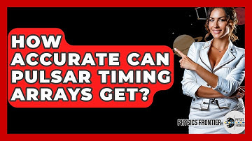 How Accurate Can Pulsar Timing Arrays Get? - Physics Frontier