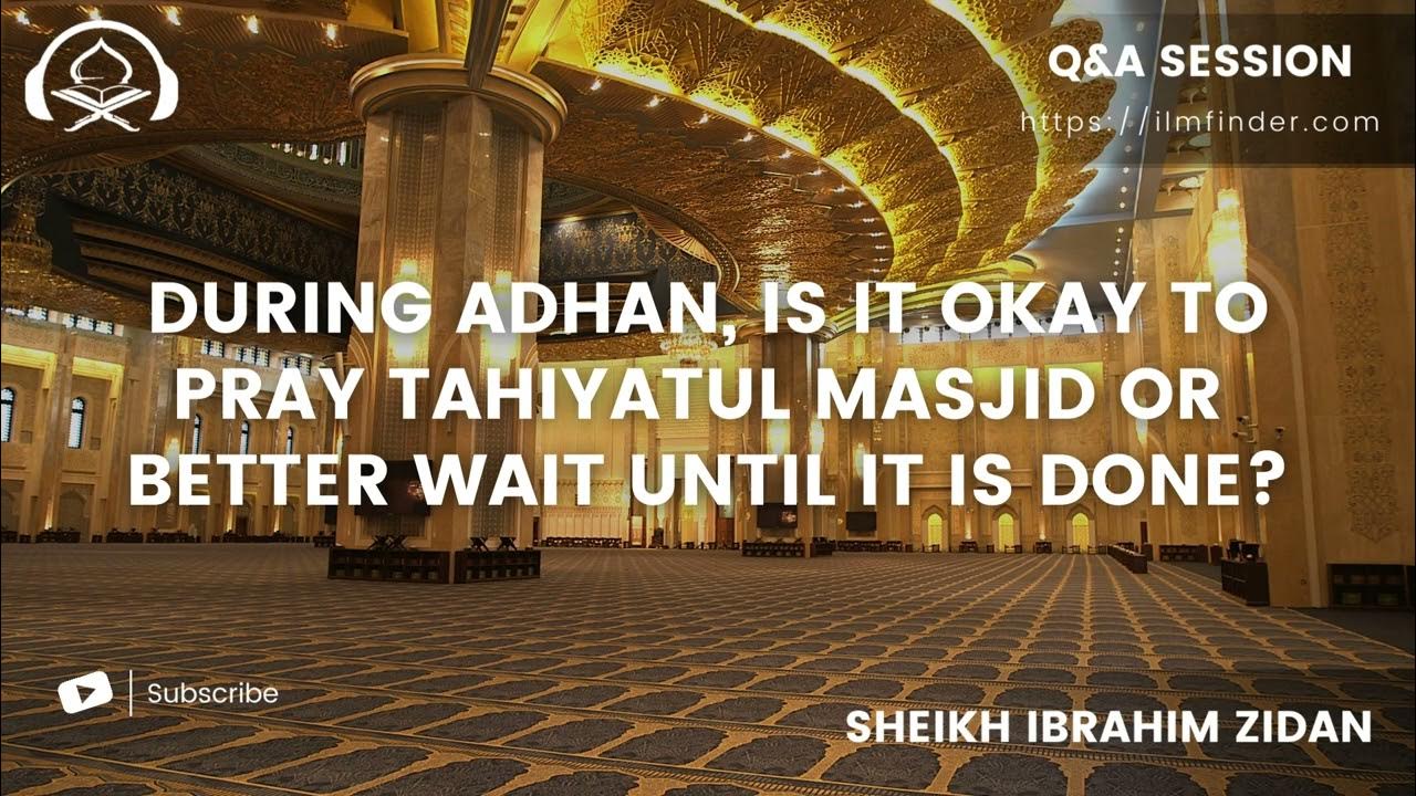 During adhan, is it okay to pray Tahiyatul Masjid or better wait? Q&A