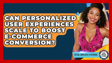 Can Personalized User Experiences Scale To Boost E-commerce Conversion? - Retail Employee Playbook