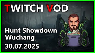 HUNT SHOWDOWN - WUCHANG - 30.07.2025
