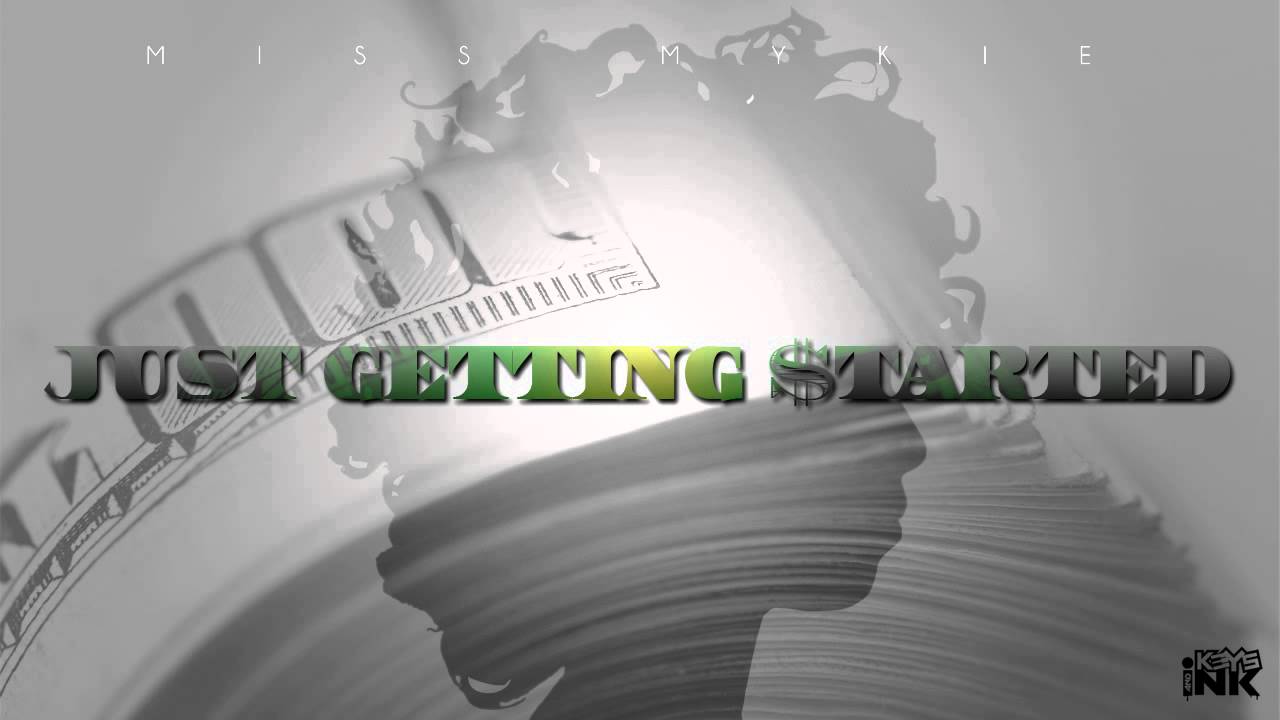 Miss Mykie Just Getting Started YouTube