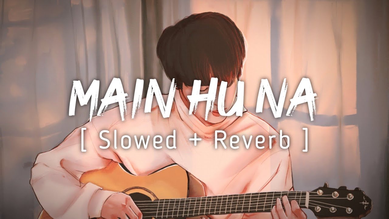 Download Main Hu Na | Slowed+Reverb | LoFi FliP | By Sonu Nigam | Music Lyrics