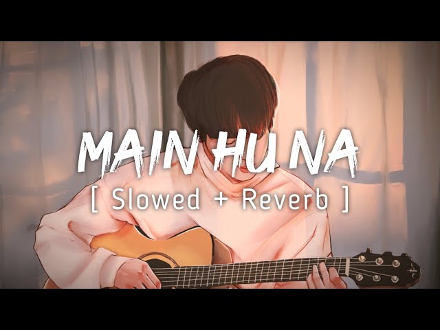 Main Hu Na | Slowed+Reverb | LoFi FliP | By Sonu Nigam | Music Lyrics class=