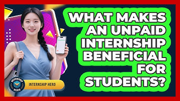 What Makes An Unpaid Internship Beneficial For Students? - Internship Hero