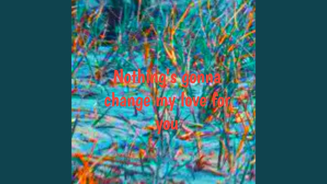 Nothing s Gonna Change My Love For You YouTube Music nothing-s-gonna-change-my-love-for-you-youtube-music