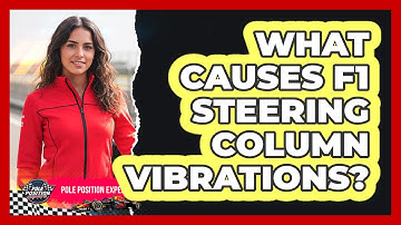 What Causes F1 Steering Column Vibrations? - Pole Position Experts