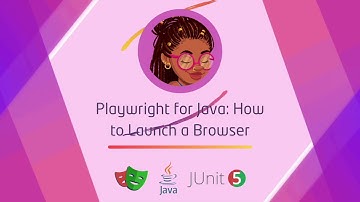 Playwright for Java:  How to Launch a Browser