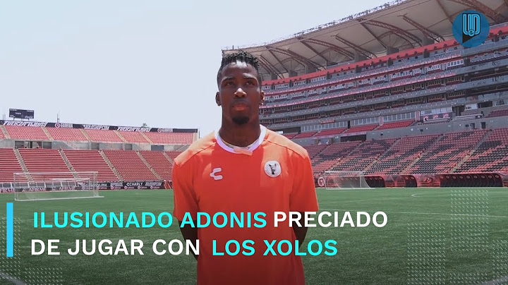Ilusionado Adonis Preciado de jugar con los Xolos de Tijuana