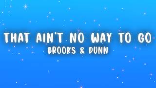 Brooks & Dunn - That Ain't No Way To Go (Lyrics)