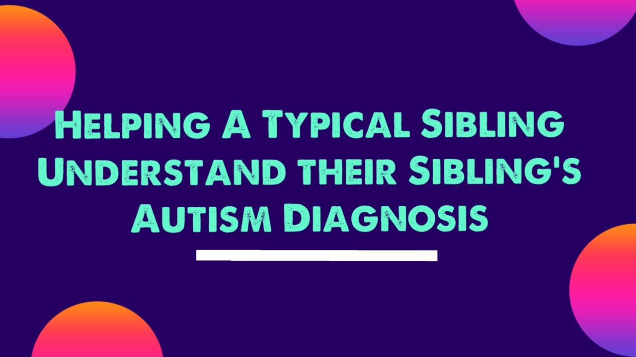 Helping A Typical Sibling Understand their Sibling's Autism Diagnosis ...