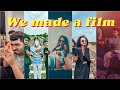 This is how we made a film  ham ne film bana li   mustak maxx vlogs