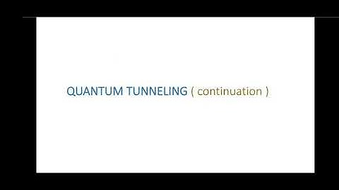 Quantum Tunneling (continuation)
