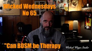 Wicked Wednesdays No. 65 "Can BDSM be Therapy Net Worth