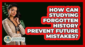 How Can Studying Forgotten History Prevent Future Mistakes? - Anecdotes in Quotation