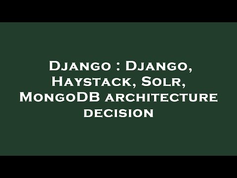 Django : Django, Haystack, Solr, MongoDB architecture decision