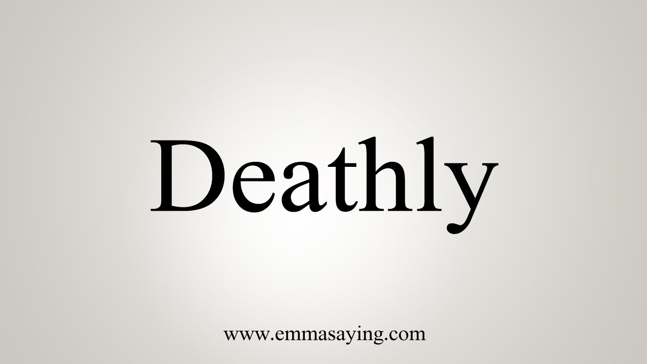 How To Say Deathly