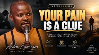 YOUR PAIN IS A CLUE | Purpose Series with Andrew Kyamagero