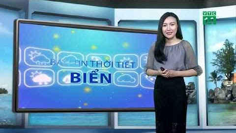 Thời tiết biển 22/09/2018: Các vùng biển đều ổn định | VTC14