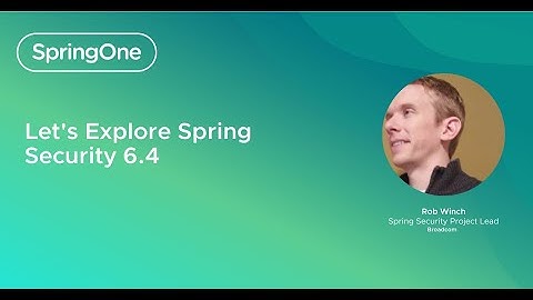 Let’s Explore Spring Security 6.4 (SpringOne 2024)