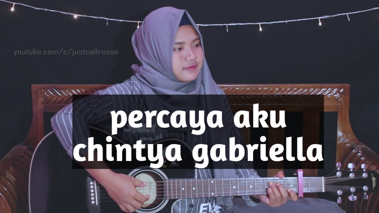 Chintya Gabriella Percaya Aku Lirik Dan Cord Gitar Cvr By Justcall Rosse Youtube