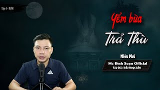 Truyện ma: Yểm Bùa Trả Thù - Miêu Phủ Tập 6 -Truyện ma về mối tình duyên âm tiền kiếp - Mc Đình Soạn