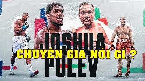 Anthony Joshua Vs Kubrat Pulev: Các HUYỀN THOẠI Quyền Anh Nói Gì? - Quyền Anh Mới Nhất