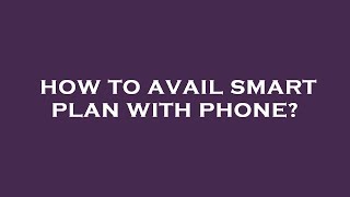 How to avail smart plan with phone