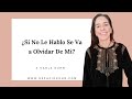 ¿Si No Le Hablo Se Va a Olvidar De Mi?