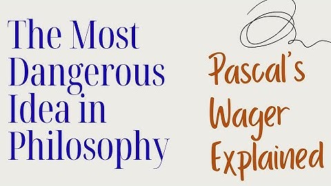 The Most Dangerous Idea in Philosophy: Pascal