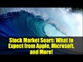 Stock Market Soars: What to Expect from Apple, Microsoft, and More!